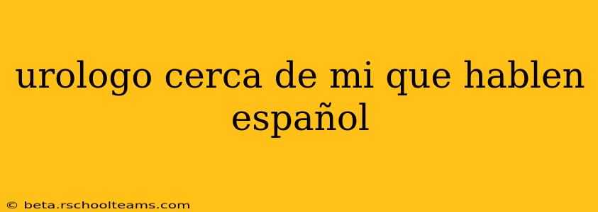 urologo cerca de mi que hablen español