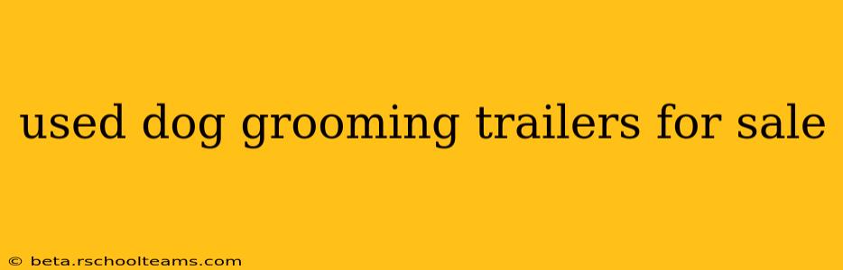 used dog grooming trailers for sale