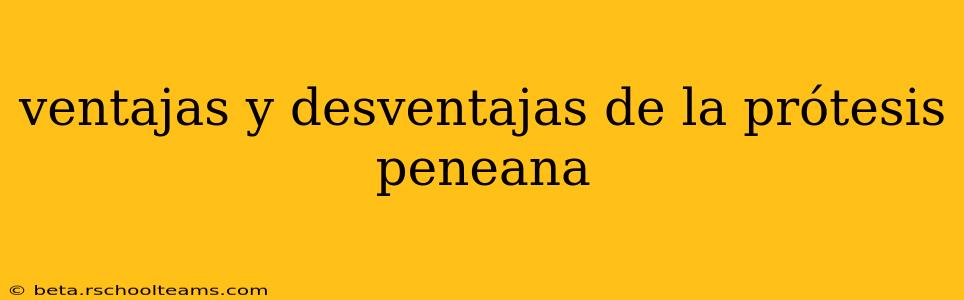 ventajas y desventajas de la prótesis peneana