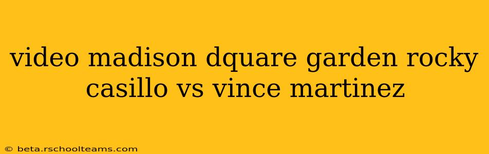 video madison dquare garden rocky casillo vs vince martinez