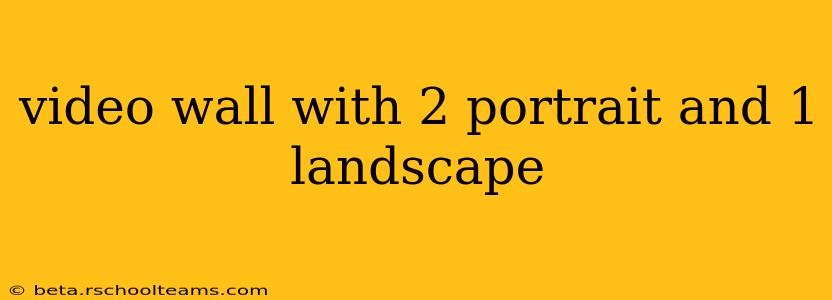 video wall with 2 portrait and 1 landscape
