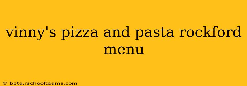 vinny's pizza and pasta rockford menu