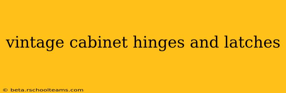 vintage cabinet hinges and latches