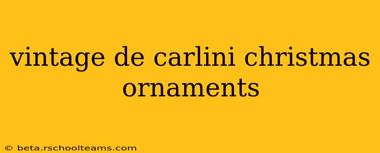 vintage de carlini christmas ornaments