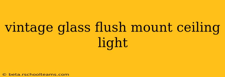 vintage glass flush mount ceiling light