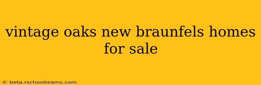 vintage oaks new braunfels homes for sale