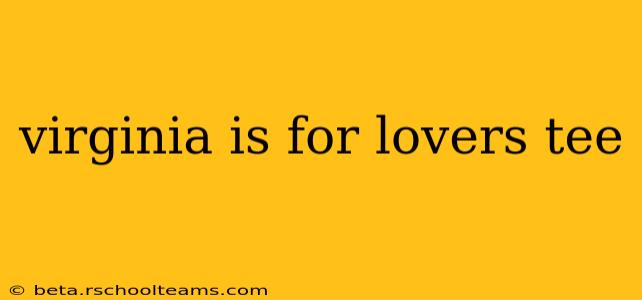 virginia is for lovers tee