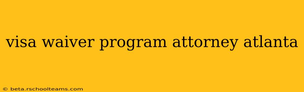 visa waiver program attorney atlanta