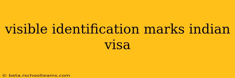 visible identification marks indian visa