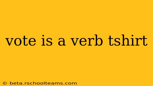 vote is a verb tshirt