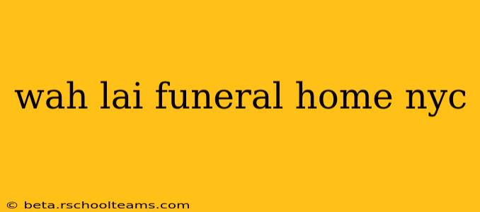wah lai funeral home nyc
