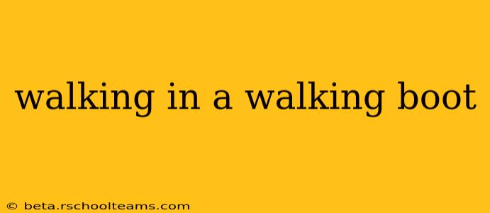 walking in a walking boot