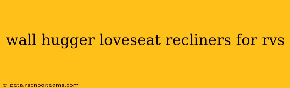 wall hugger loveseat recliners for rvs