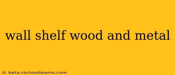wall shelf wood and metal