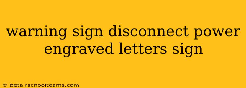 warning sign disconnect power engraved letters sign