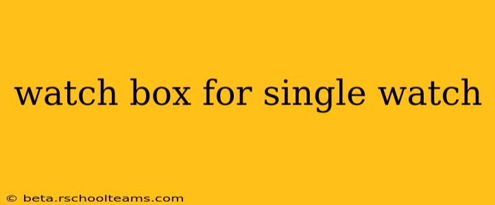watch box for single watch