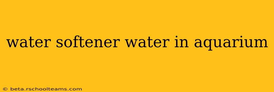 water softener water in aquarium
