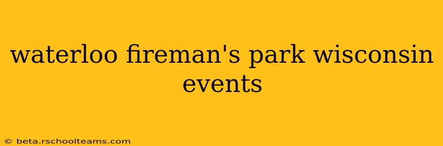 waterloo fireman's park wisconsin events