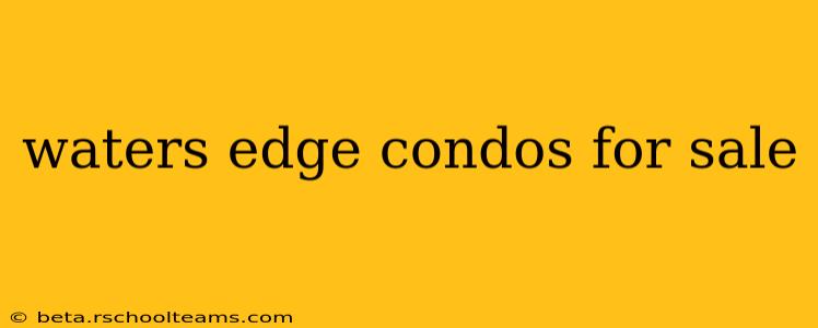 waters edge condos for sale