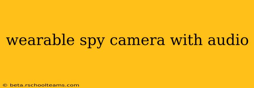 wearable spy camera with audio