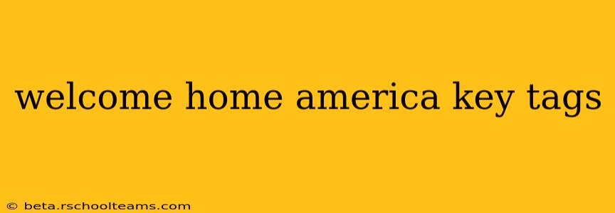 welcome home america key tags