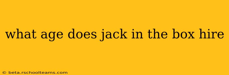 what age does jack in the box hire