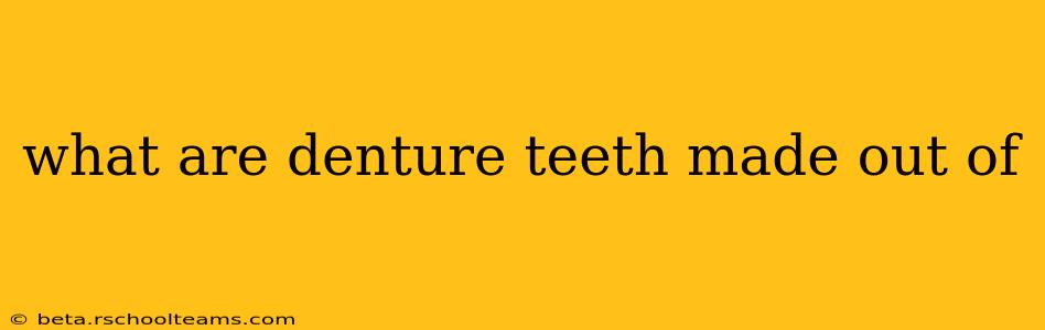 what are denture teeth made out of