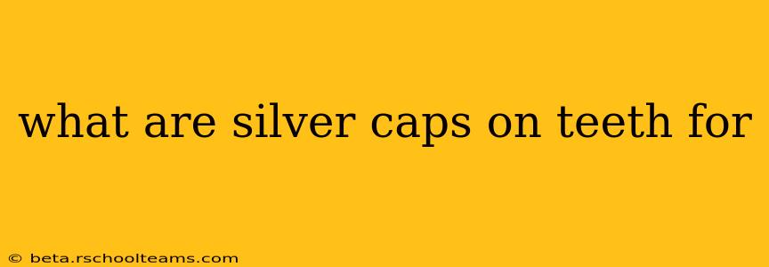 what are silver caps on teeth for