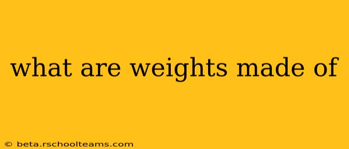 what are weights made of