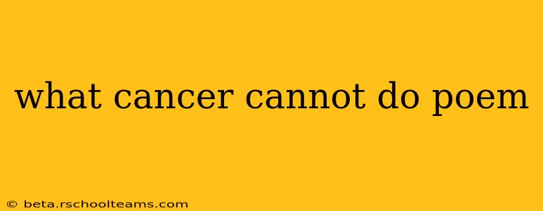 what cancer cannot do poem