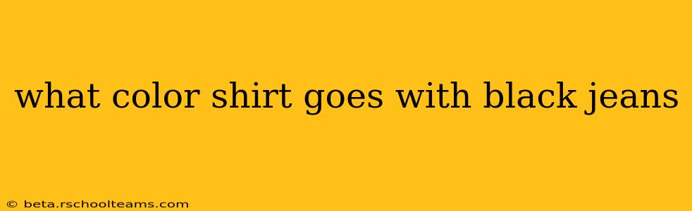 what color shirt goes with black jeans