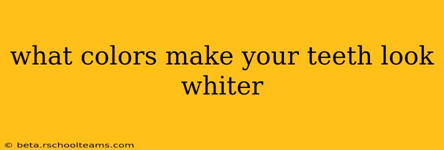 what colors make your teeth look whiter