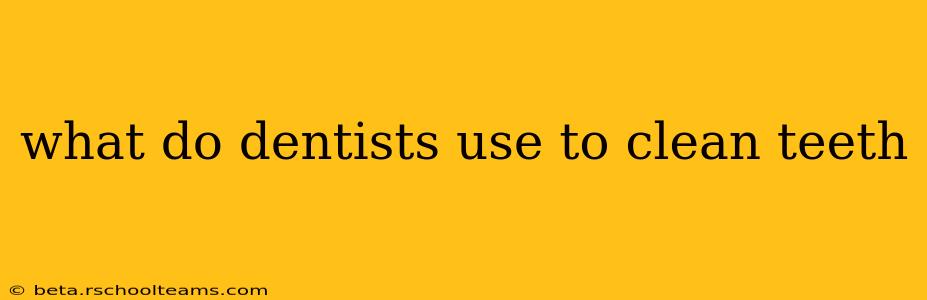 what do dentists use to clean teeth