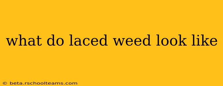 what do laced weed look like