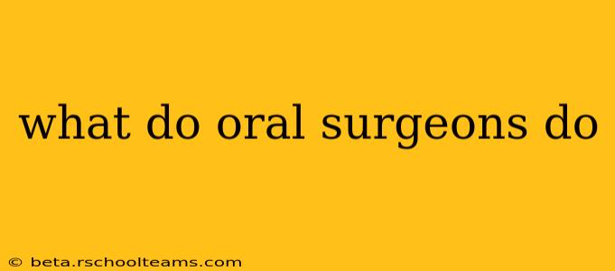 what do oral surgeons do