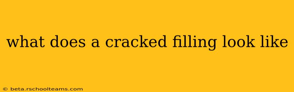 what does a cracked filling look like