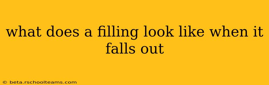 what does a filling look like when it falls out