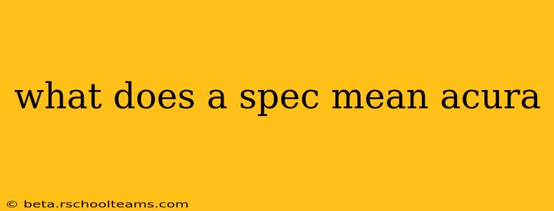 what does a spec mean acura