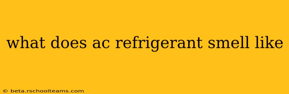 what does ac refrigerant smell like