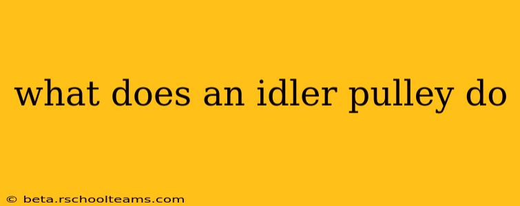 what does an idler pulley do