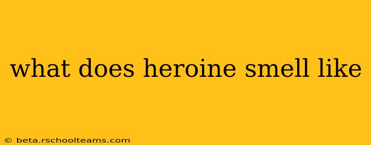 what does heroine smell like