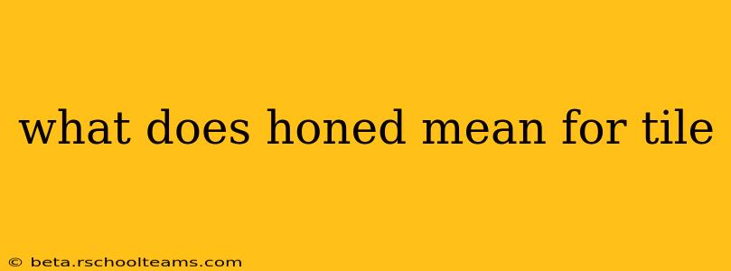 what does honed mean for tile