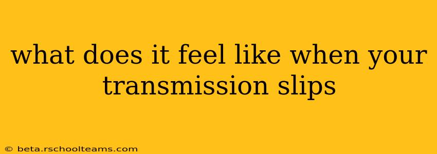 what does it feel like when your transmission slips