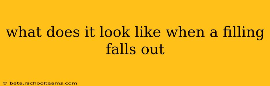what does it look like when a filling falls out