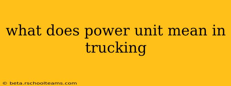 what does power unit mean in trucking