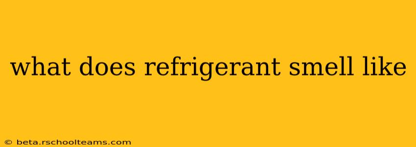 what does refrigerant smell like