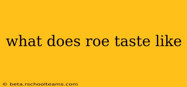 what does roe taste like