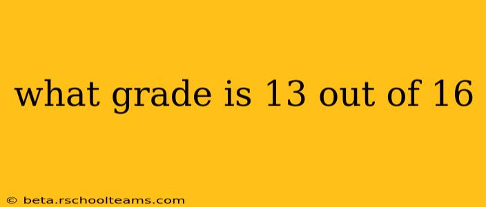 what grade is 13 out of 16