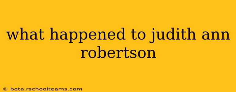 what happened to judith ann robertson