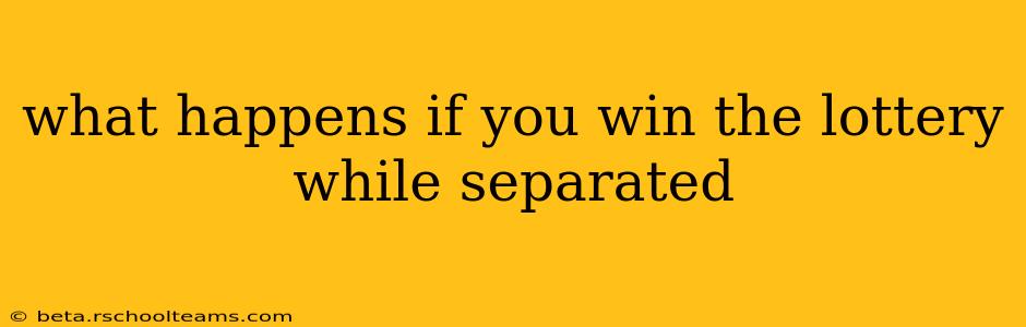 what happens if you win the lottery while separated
